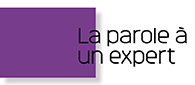 La parole à un expert